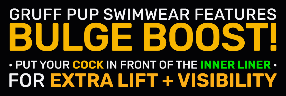 Gruff Pup Swimwear Features Bulge Boost - Put Your Lil Man in Front of the Inner Liner for Extra Lift and Visibility